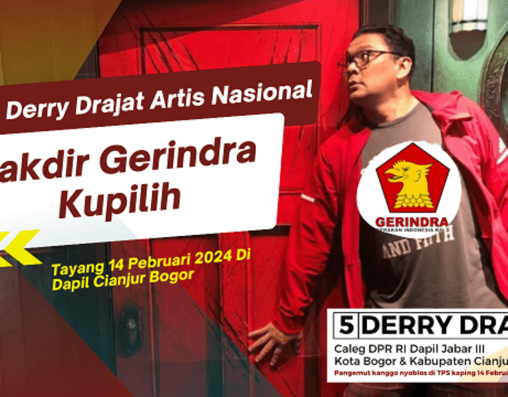 Derry Drajat Artis Nasional : Takdir Gerindra Kupilih, Tayang 14 Pebruari 2024 Di Dapil Cianjur Bogor